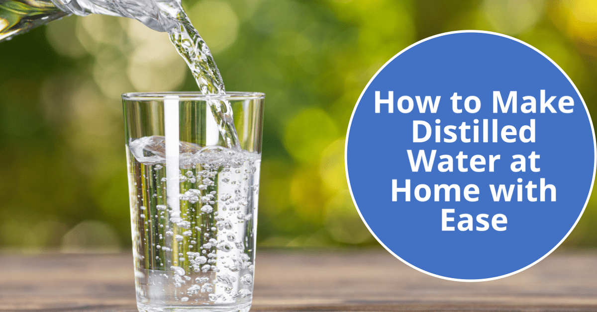 How to Make Distilled Water at Home with Ease
