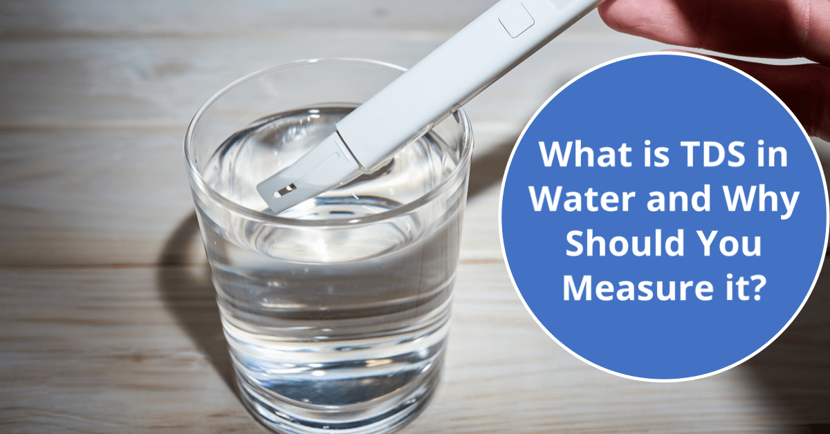 What is TDS in Water and Why Should You Measure it